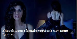 Bheeg Loon (female version) Song mp3 lyrics & HD Video-Khamoshiyan